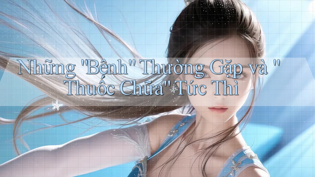 Những “Bệnh” Thường Gặp và “Thuốc Chữa” Tức Thì Những “Bệnh” Thường Gặp và “Thuốc Chữa” Tức Thì