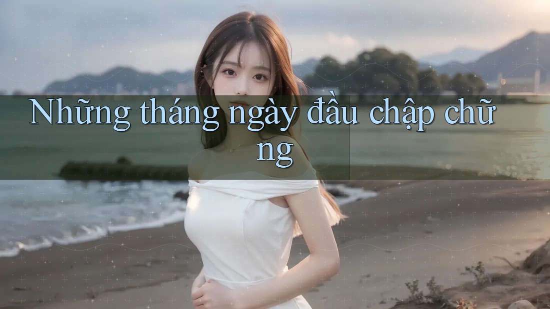 Những tháng ngày đầu chập chững