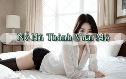 nổ hũ Thành viên mớ