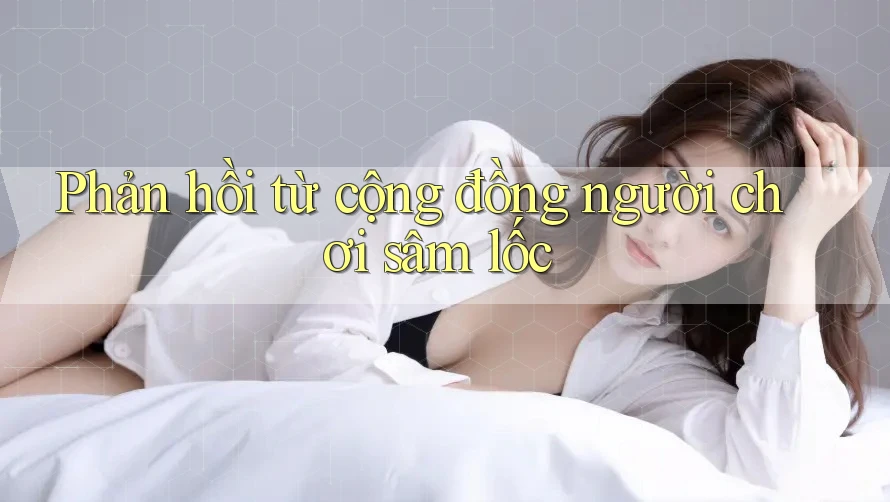Phản hồi từ cộng đồng người chơi sâm lốc