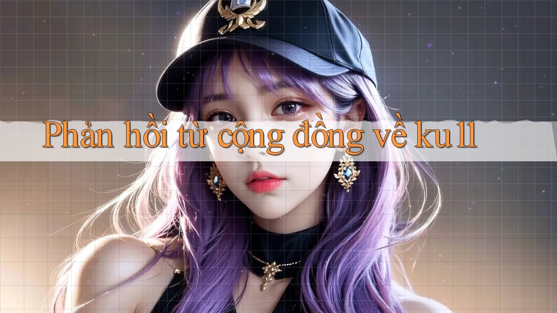 Phản hồi từ cộng đồng về ku11