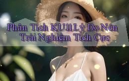 phân tích ku11 lý do nên trải nghiệm tích cực