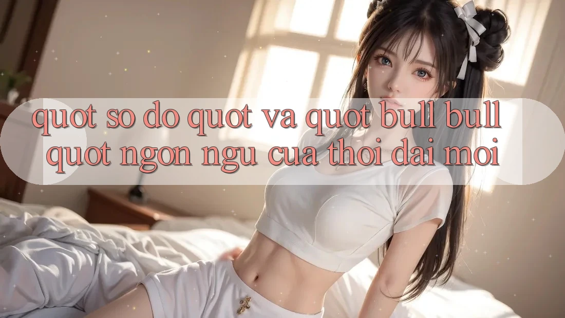 " Số Đỏ" và " Bull Bull" - Ngôn Ngữ Của Thời Đại Mới?
