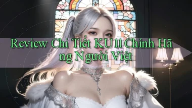 review chi tiết ku11 chính hãng người việt