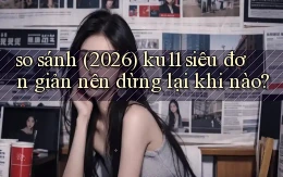 so sánh (2026) ku11 siêu đơn giản nên dừng lại khi nào
