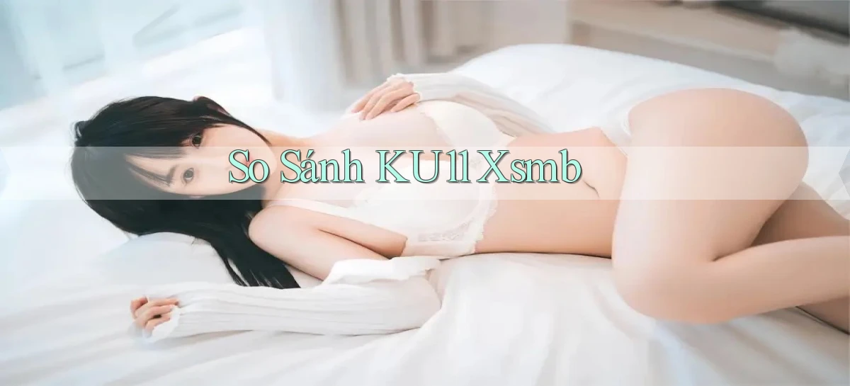 so sánh ku11 xsmb