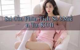 soi cầu phân tích số 3 miền tại ku11