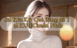 soi kèo kết quả bóng đá tại ku11 chuẩn nhất