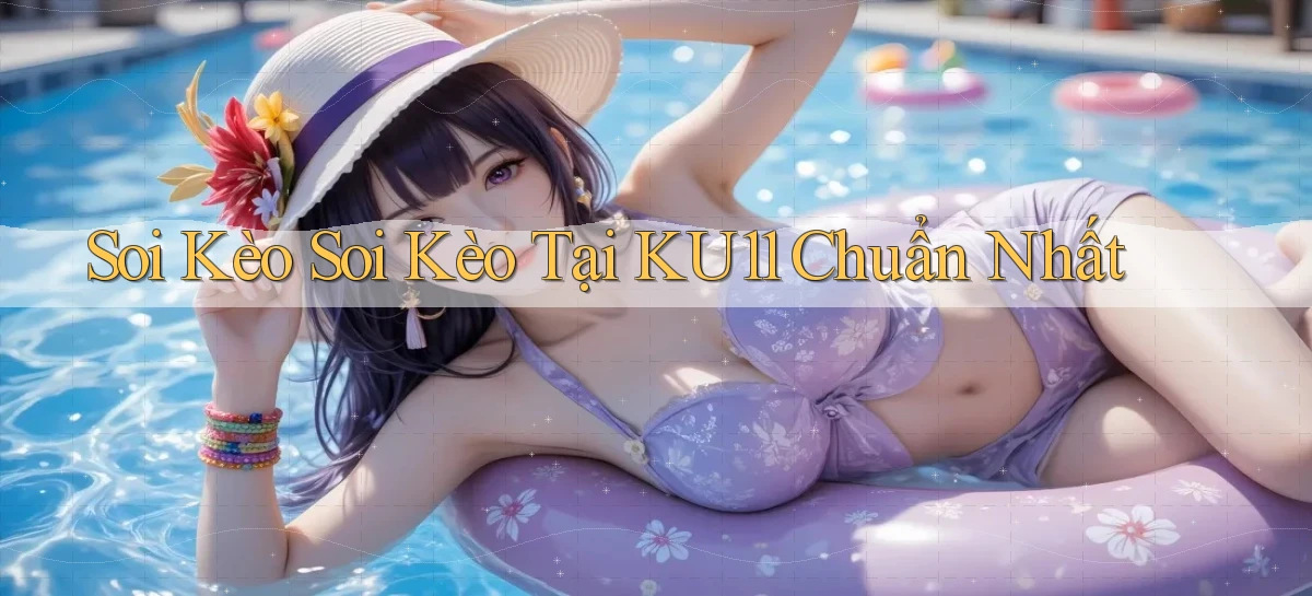 soi kèo soi kèo tại ku11 chuẩn nhất
