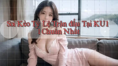 soi kèo tỷ lệ trận đấu tại ku11 chuẩn nhất