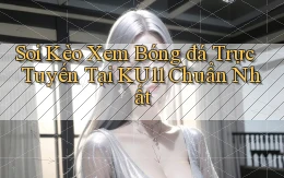 soi kèo xem bóng đá trực tuyến tại ku11 chuẩn nhất