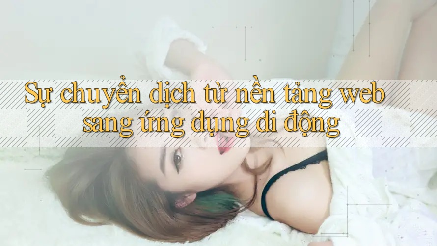 Sự chuyển dịch từ nền tảng web sang ứng dụng di động