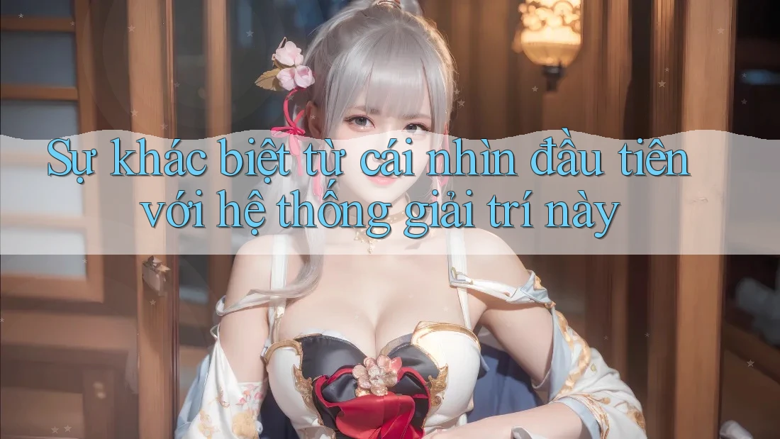 Sự khác biệt từ cái nhìn đầu tiên với hệ thống giải trí này
