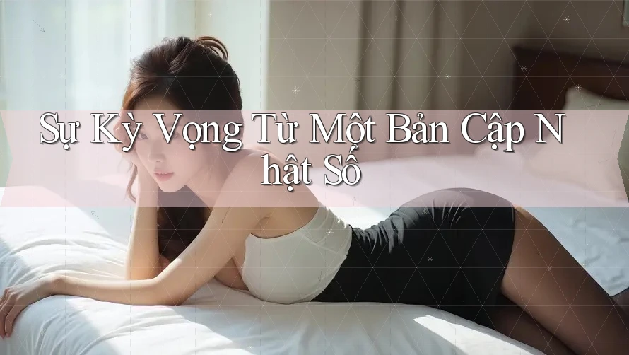 Sự Kỳ Vọng Từ Một Bản Cập Nhật Số