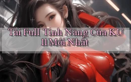 tải full tính năng của ku11 mới nhất