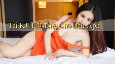 tải ku11 0 đồng cho bản apk