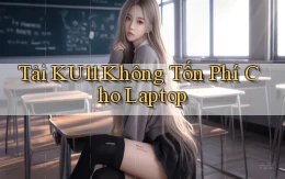 tải ku11 không tốn phí cho laptop
