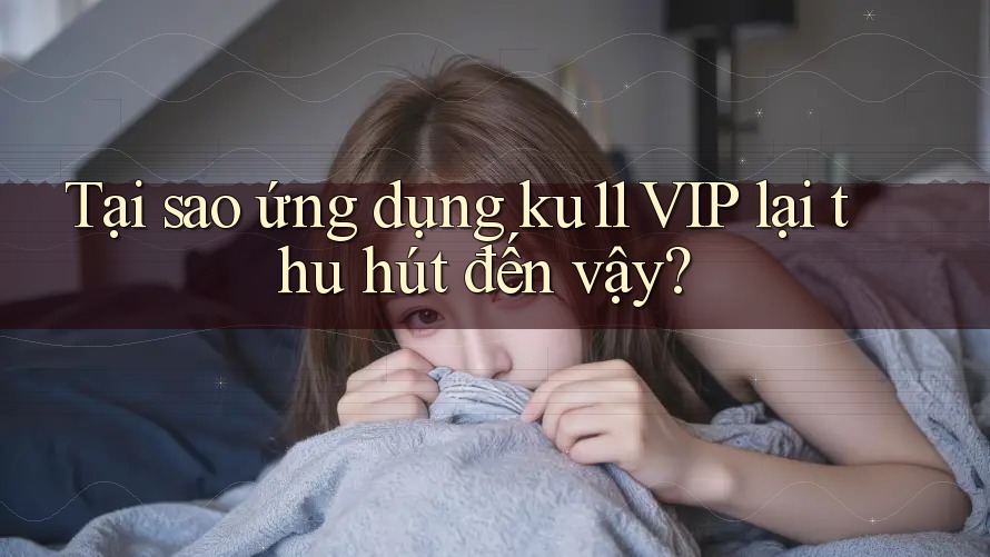 Tại sao ứng dụng ku11 VIP lại thu hút đến vậy? Tại sao ứng dụng ku11 VIP lại thu hút đến vậy?