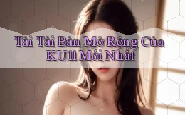 tải tải bản mở rộng của ku11 mới nhất