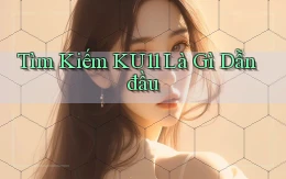 tìm kiếm ku11 là gì dẫn đầu