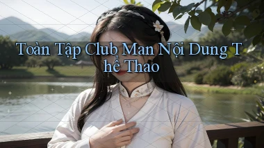 toàn tập club man nội dung thể thao