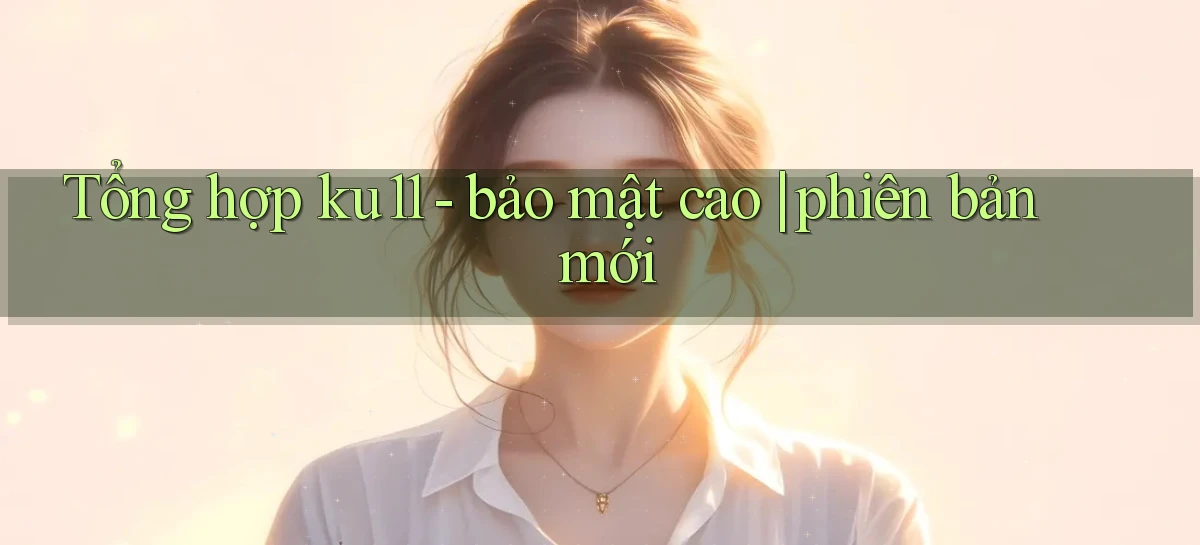 ku11   App Game Online   Tải Xuống An Toàn