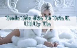 trade tiền điện tử trên ku11 uy tín