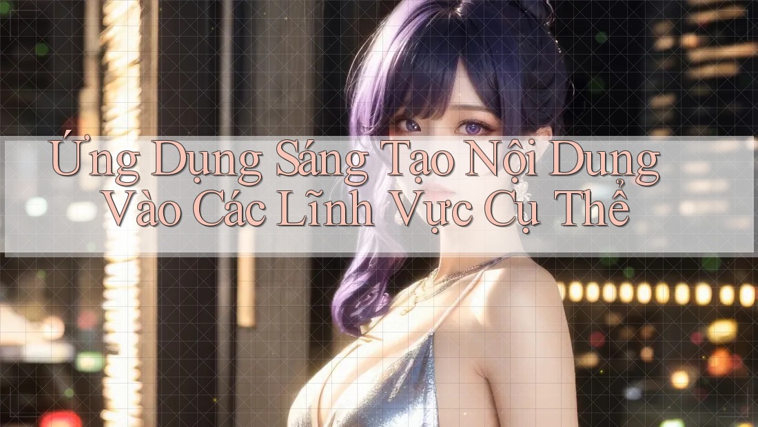 Ứng Dụng Sáng Tạo Nội Dung Vào Các Lĩnh Vực Cụ Thể