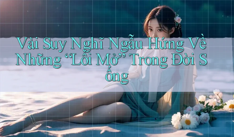Vài Suy Nghĩ Ngẫu Hứng Về Những “Lối Mở” Trong Đời Sống