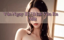 vào ngay ku11 ios vừa ra mắt