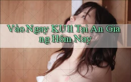 vào ngay ku11 tại An Giang hôm nay