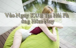 vào ngay ku11 tại Hải Phòng hôm nay