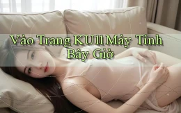 vào trang ku11 máy tính bây giờ